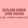 How to Fix Outlook Error [pii_email_1606b61a08e6a2cf4db9]?