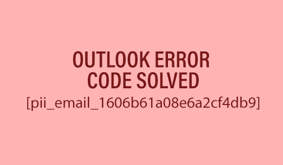 Fix Outlook Error [pii_email_1606b61a08e6a2cf4db9]