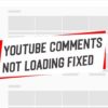 Fix Youtube Comments Not Loading Problem. (2021 Solutions)